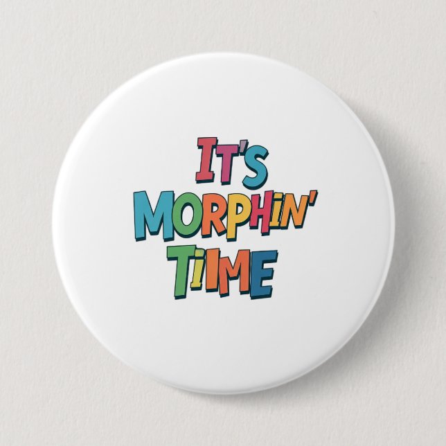 "It's Morphin' Time"  7.5 Cm Round Badge (Front)