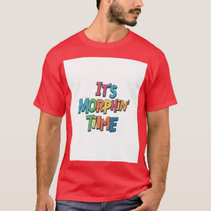 "It's Morphine' Time" T-Shirt