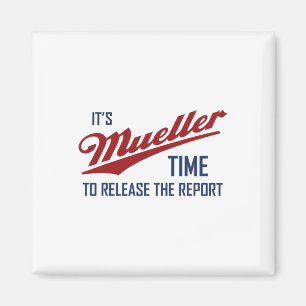 It's Mueller Time To Release The Report! Funny  Magnet