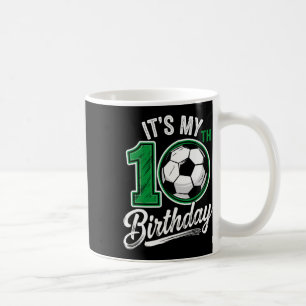 Its My 10th Birthday Soccer 10 Years Old Birthday Coffee Mug