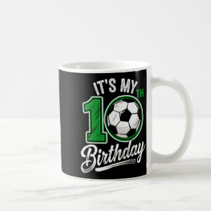 Its My 10th Birthday Soccer 10 Years Old Birthday Coffee Mug