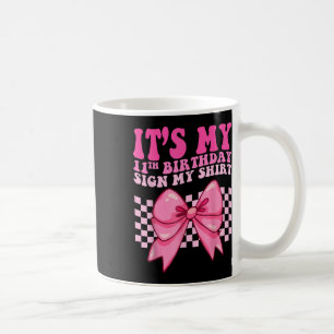 Its My 11th Birthday Sign My Shirt Coquette Bow Gi Coffee Mug
