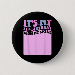 Its My 11th Birthday Sign My Shirt Cute Groovy Gir 6 Cm Round Badge