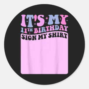 Its My 11th Birthday Sign My Shirt Cute Groovy Gir Classic Round Sticker