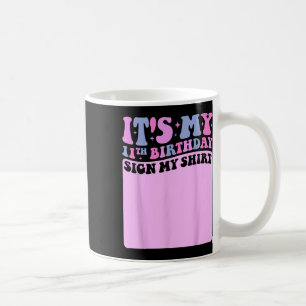 Its My 11th Birthday Sign My Shirt Cute Groovy Gir Coffee Mug