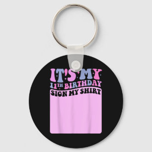 Its My 11th Birthday Sign My Shirt Cute Groovy Gir Key Ring