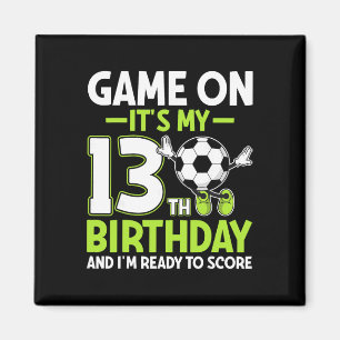 It's My 13th Birthday And I'm Ready To Score Socce Magnet