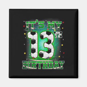 Its My 13th Birthday Boy Soccer 13 Years Old Party Magnet