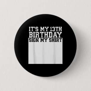 Its My 13th Birthday Sign My Shirt 13 Year Old 6 Cm Round Badge