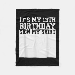 Its My 13th Birthday Sign My Shirt 13 Year Old Fleece Blanket