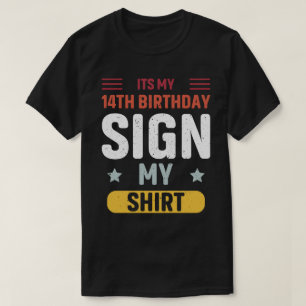 its my 14th birthday sign my shirt