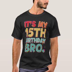 It's My 15th Birthday Bro Funny 15 year Birthday P T-Shirt