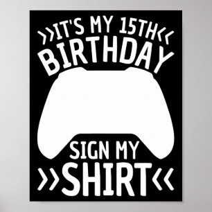 It's My 15th Birthday Sign My Shirt 15 Years Old B