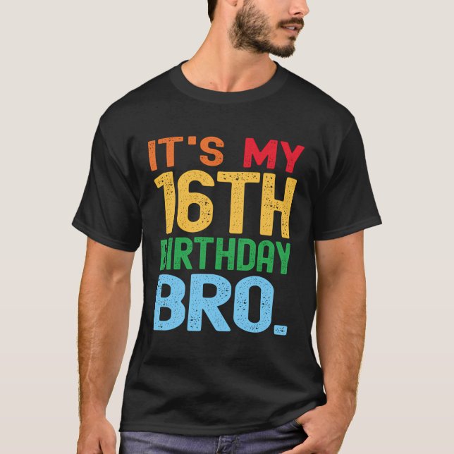 It'S My 16Th Birthday Bro Funny Birthday Party Dis T-Shirt (Front)