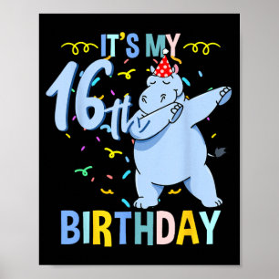 Its My 16th Birthday Dabbing Hippo Poster
