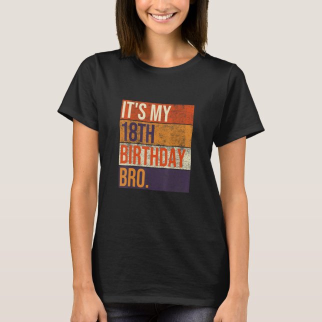 It's My 18th Birthday Bro Eighteen Birthday Party  T-Shirt (Front)