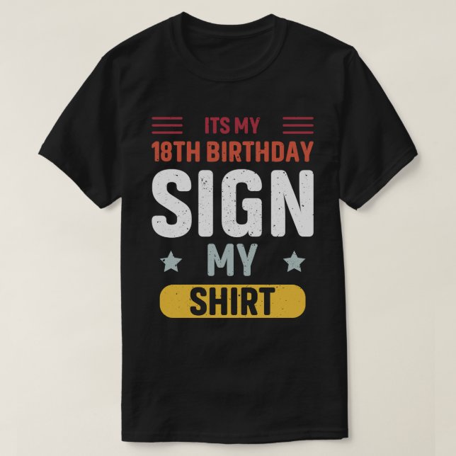 its my 18th birthday sign my shirt (Design Front)