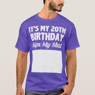 Its my 20th birthday sign my shirt