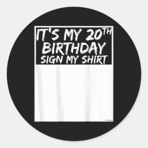 Its My 20th Birthday Sign My Shirt On The Back  Classic Round Sticker