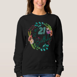 It's My 21st Birthday Twenty One 21 Years Old Flor Sweatshirt