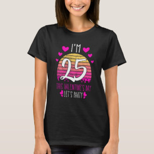It's My 25th Birthday This Valentines day Girl Boy T-Shirt