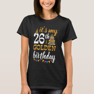 It's My 26th Golden Birthday Happy Day 26 Years Ol T-Shirt