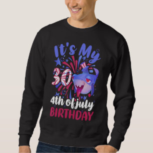 It's My 30th Birthday 4th Of July Family Shark Ki Sweatshirt