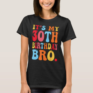 It's My 30th Birthday Bro 30 Years Old Boys Girls T-Shirt