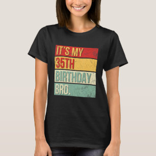 It's My 35th Birthday Bro 35 Years Old King Queen  T-Shirt
