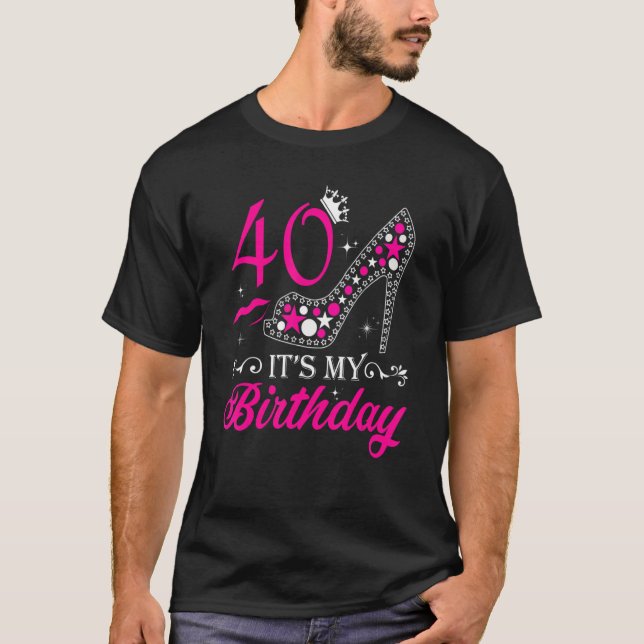 It's My 40 High Heels Happy 40th Birthday T-Shirt (Front)