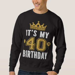 It's My 40th Birthday Gift For 40 Years Old Man An Sweatshirt