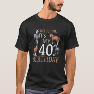 Its My 40Th Birthday Horse Lover 40 Year Old Birth T-Shirt