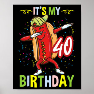 Its My 40th Birthday Hot Dog Men Women Poster