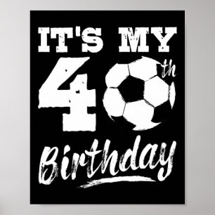 It's My 40th Birthday Soccer Player 40 Bday Party Poster