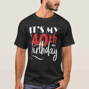 It's My 40Th Birthday T Graphic Design Celebration T-Shirt
