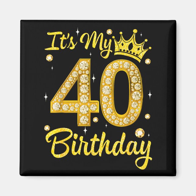 It's My 40th Birthday Women Queen Diamond Crown  Magnet (Front)