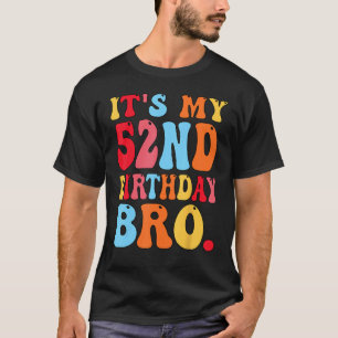 It's My 52nd Birthday Bro 52 Years Old Boys Girls  T-Shirt