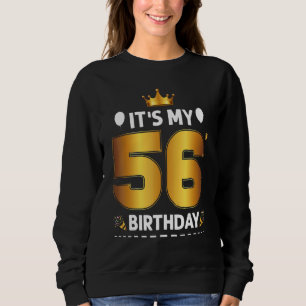 Its My 56 Birthday 56th Birthday 56 Years Old Sweatshirt