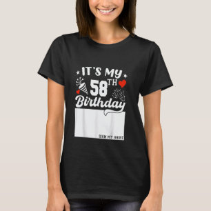 It's My 58th Birthday Sign My Shirt 58 Year Old B-