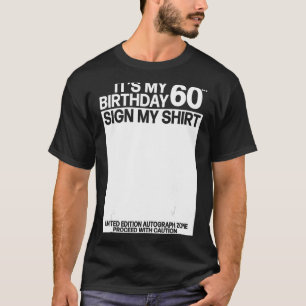 Its my 60th Birthday Sign my Shirt 60th Birthday S