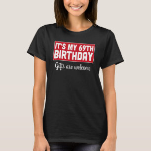 It's My 69th Birthday Are Welcome Bad Humour Sarc T-Shirt