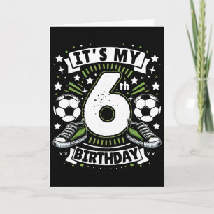 It's My 6th Birthday 6 Year Old Boy Soccer Birthda Card