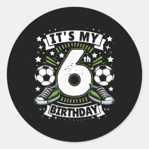 It's My 6th Birthday 6 Year Old Boy Soccer Birthda Classic Round Sticker