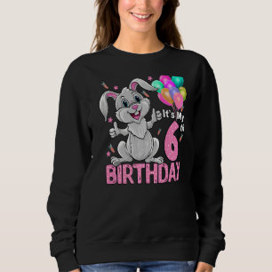 It's My 6th Birthday Rabbit 6th Birthday 6 Years O Sweatshirt