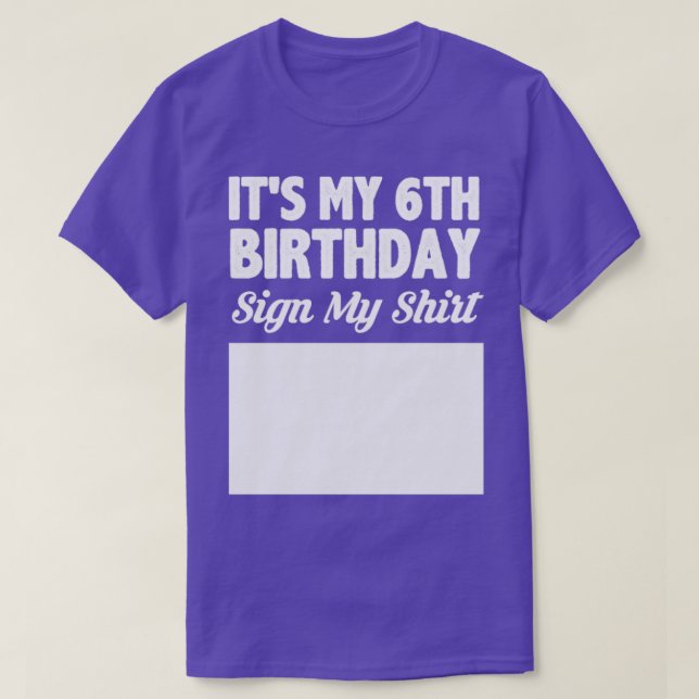 Its my 6th birthday sign my shirt (Design Front)