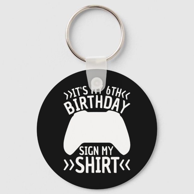 It's My 6th Birthday Sign My Shirt 6 Year Old Boy  Key Ring (Front)