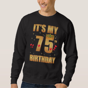 It's My 75th Birthday 75 Years Old 75th Birthday Q Sweatshirt