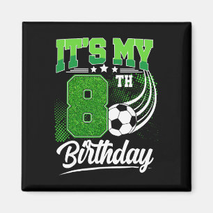 It's My 8th Birthday Boy Soccer Ll 8 Year Old Birt Magnet