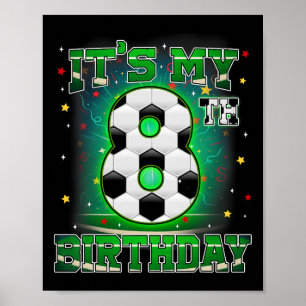 Its My 8th Birthday Boys Soccer 8 Years Old Party Poster