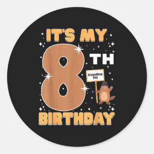 Its My 8th Birthday Groundhog Day 8 Years Old Girl Classic Round Sticker